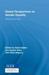 Global Perspectives on Gender Equality - NAILA (LONDON SCHOOL OF ECONOMICS,  UK) Kabeer ; Agneta Stark ; Edda Magnus - 9780415963497