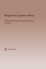 Shaped by Japanese Music - Jay Davis Keister - 9780415969727