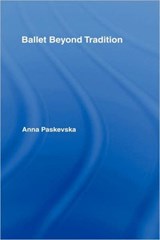Ballet Beyond Tradition - Anna Paskevska - 9780415970174