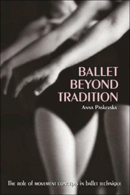 Ballet Beyond Tradition, Anna Paskevska - Paperback - 9780415970181