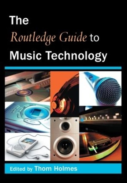 The Routledge Guide to Music Technology, Thom Holmes - Paperback - 9780415973243