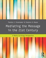 Mediating the Message in the 21st Century - Pamela J. (Syracuse University) Shoemaker ; Stephen D. Reese - 9780415989145