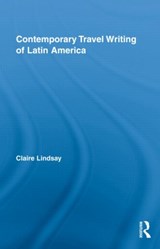 Contemporary Travel Writing of Latin America - Claire Lindsay - 9780415991216