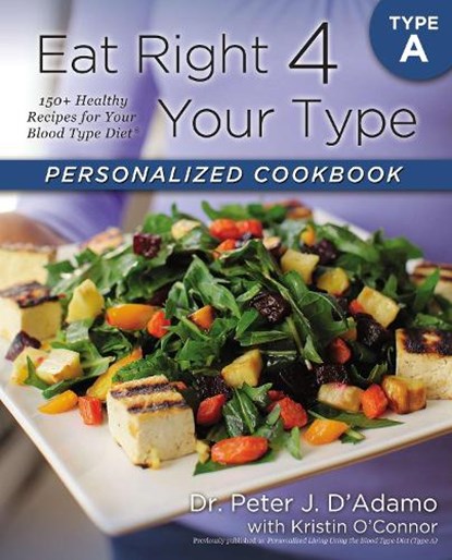 Eat Right 4 Your Type Personalized Cookbook Type A, Dr. Peter J. D'Adamo ; Kristin O'Connor - Paperback - 9780425269459