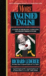 More Anguished English: An Expose of Embarrassing Excruciating, and Egregious Errors in English - Richard Lederer - 9780440215776