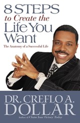 8 Steps to Create the Life You Want - Dr. Creflo Dollar - 9780446511025