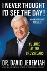 I Never Thought I'd See the Day! - Dr. David Jeremiah - 9780446565967