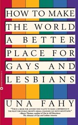 How to Make the World a Better Place for Gays and Lesbians - Una Fahy - 9780446670418
