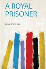 A Royal Prisoner - Pierre Souvestre - 9780461121506
