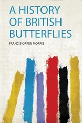 A History of British Butterflies - Francis Orpen Morris - 9780461380293