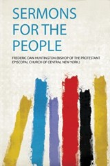 Sermons for the People - Frederic Dan Huntington (Bishop of the Protestant Episcopal Church of Central New York.) - 9780461422900