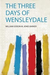 The Three Days of Wensleydale - William Gideon M. Jones Barker - 9780461586695