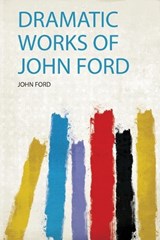 Dramatic Works of John Ford - John Ford - 9780461663013