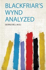 Blackfriar's Wynd Analyzed - George Bell - 9780461710809