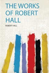 The Works of Robert Hall - Robert Hall - 9780461726756