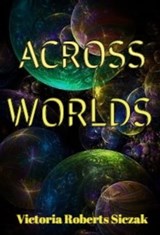 Across Worlds - Victoria Roberts Siczak - 9780463061909