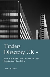Traders Directory UK - How To Make Big Savings And Maximise Profits - Ian Black - 9780463071175