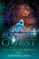 Blue Monkey Quest: The Gates of Kronos (Book I) - Alex Ross Carol - 9780463180662