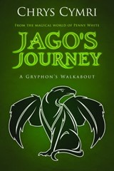 Jago's Journey: A Gryphon's Walkabout - Chrys Cymri - 9780463195888