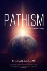 Pathism: Finding God in the Cosmos - Michael Moreau - 9780463249451
