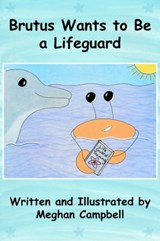 Brutus Wants to Be a Lifeguard - Meghan Campbell - 9780463270653