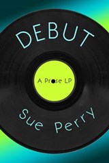 Debut, A Prose LP - Sue Perry - 9780463282595
