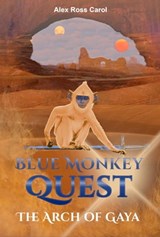 Blue Monkey Quest: The Arch of Gaya (Book 2) - Alex Ross Carol - 9780463284278
