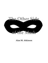 The Other Side of the Mask - Alan M. Atkinson - 9780463354032