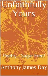 Unfaithfully Yours - Poetry Sugar Free - Anthony James Day - 9780463462454