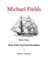 Michael Fields Book Three Hero of the American Revolution - Daniel Cashman - 9780463521687