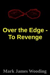 Over the Edge - To Revenge - Mark James Wooding - 9780463641699
