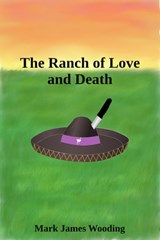 The Ranch of Love and Death - Mark James Wooding - 9780463660270