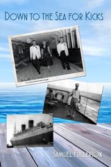 Down to the Sea for Kicks - Samuel Fullerton - 9780463684474
