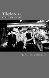 Téléphone, au coeur de la vie: biographie du groupe Téléphone - Daniel Ichbiah - 9780463709405