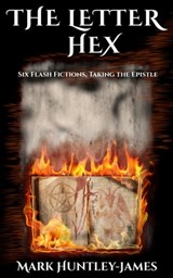 The Letter Hex - Six Flash Fictions, Taking The Epistle - Mark Huntley-James - 9780463734698