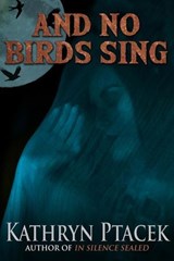 And No Birds Sing - Kathryn Ptacek - 9780463755815