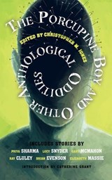 The Porcupine Boy and Other Anthological Oddities - Christopher M. Jones - 9780463821343