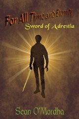 For All Time and Eternity: Sword of Adrestia - Sean Patrick O'Mordha - 9780463853610