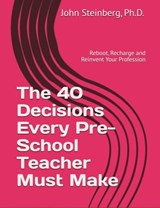 The 40 Decisions Every School Pre-School Teacher Must Make - John Steinberg - 9780463885734