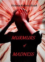 Murmurs of Madness - Victoria Roberts Siczak - 9780463920275