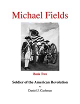 Michael Fields Book Two Soldier of the American Revolution - Daniel Cashman - 9780463937198