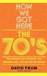 How We Got Here - David Frum - 9780465041961