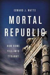 Mortal Republic - Edward J. Watts - 9780465093823