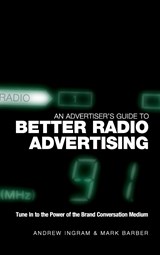An Advertiser's Guide to Better Radio Advertising - ANDREW (RADIO ADVERTISING BUREAU,  UK) Ingram ; Mark (Radio Advertising Bureau, UK) Barber - 9780470012925