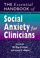 The Essential Handbook of Social Anxiety for Clinicians - W. RAY (CARDIFF UNIVERSITY,  UK) Crozier ; Lynn E. (University of British Columbia, Canada) Alden - 9780470022665