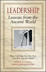 Leadership Lessons from the Ancient World - ARTHUR (KINGSTON COLLEGE,  UK) Cotterell ; Roger (Kingston College, UK) Lowe ; Ian (Nestle Purina, UK) Shaw - 9780470027097