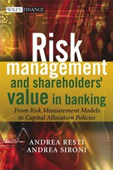 Risk Management and Shareholders' Value in Banking - SIRONI,  Andrea (University of Bocconi, Italy) ; Resti, Andrea (University of Bocconi, Italy) - 9780470029787