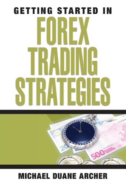 Getting Started in Forex Trading Strategies, Michael D. Archer - Paperback - 9780470073926