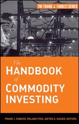 The Handbook of Commodity Investing - FRANK J. (SCHOOL OF MANAGEMENT,  Yale University) Fabozzi ; Roland Fuss ; Dieter G. Kaiser - 9780470117644