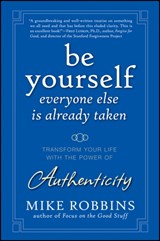 Be Yourself, Everyone Else is Already Taken - Mike Robbins - 9780470395011